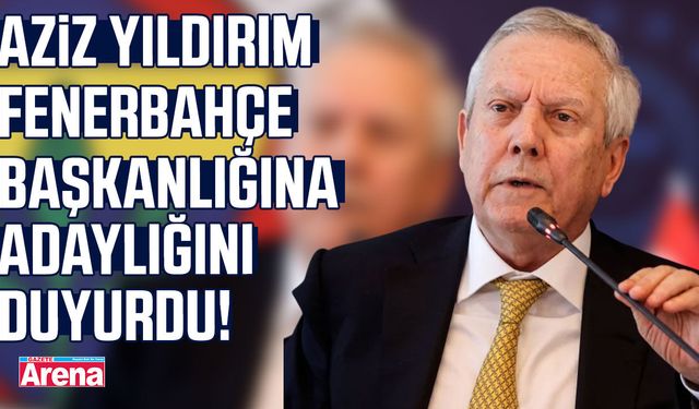 Aziz Yıldırım, Fenerbahçe başkanlığına yeniden aday!