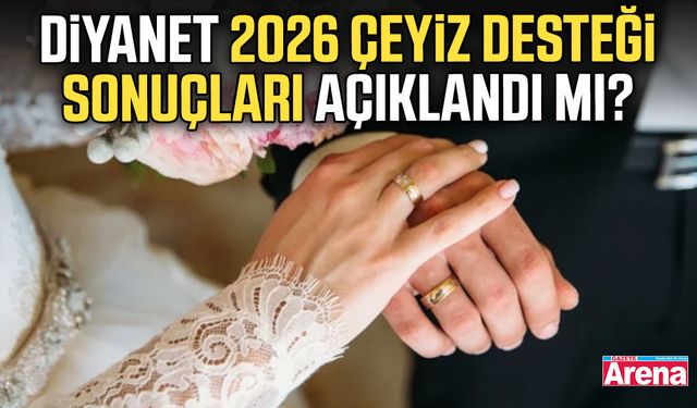 Diyanet 2026 çeyiz desteği sonuçları açıklandı mı?
