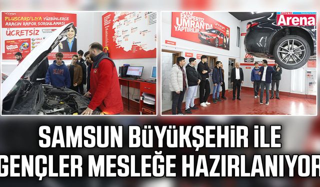 Samsun Büyükşehir ile gençler mesleğe hazırlanıyor
