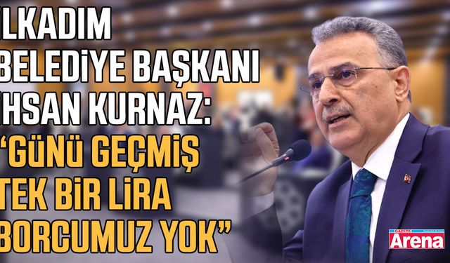 Başkan Kurnaz: Günü geçen bir lira borç yok!