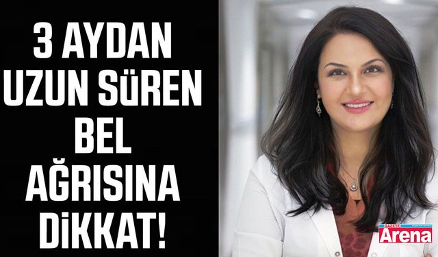 3 aydan uzun süren bel ağrısına dikkat!
