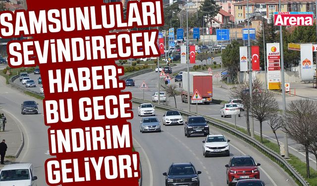 Samsunluları sevindirecek haber: Bu gece indirim geliyor!
