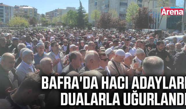 Bafra'da hacı adayları dualarla uğurlandı