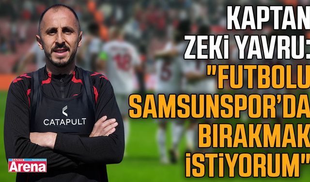 Kaptan Zeki Yavru'dan Samsunspor açıklaması!