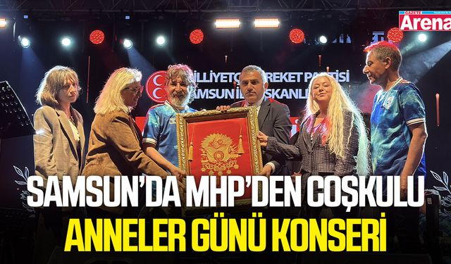 Samsun’da MHP’den coşkulu Anneler Günü konseri