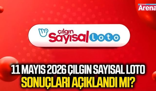 11 Mayıs 2026 Çılgın Sayısal Loto sonuçları açıklandı mı?