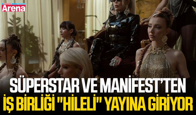 Süperstar ve Manifest’ten iş birliği "Hileli" yayına giriyor