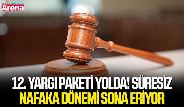 12. Yargı Paketi yolda! Süresiz nafaka dönemi sona eriyor
