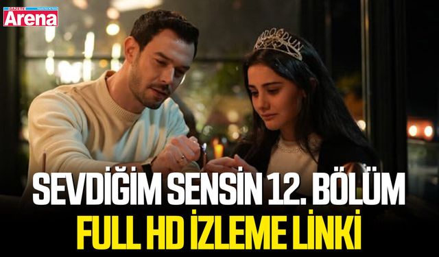 Sevdiğim Sensin 12. bölüm full HD izleme linki