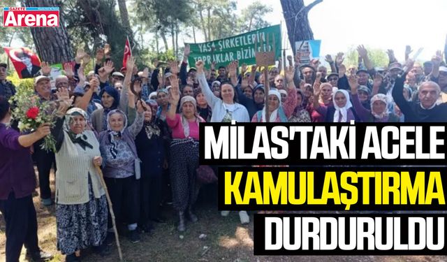 Milas'taki acele kamulaştırma durduruldu
