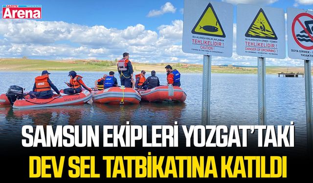 Samsun ekipleri Yozgat’taki dev sel tatbikatına katıldı