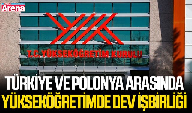 Türkiye ve Polonya arasında yükseköğretimde dev işbirliği