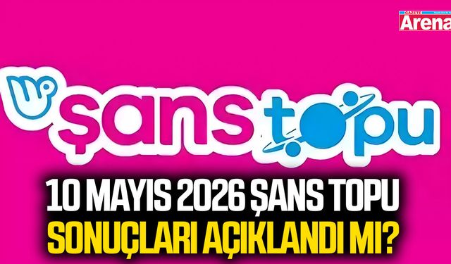10 Mayıs 2026 Şans Topu sonuçları açıklandı mı?