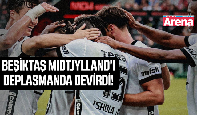 Beşiktaş Midtjylland'ı 2-0 mağlup etti