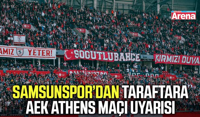 Samsunspor’dan taraftara AEK Athens maçı uyarısı