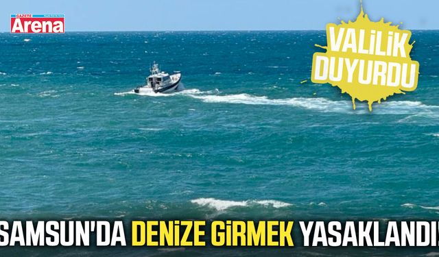 Samsun'da denize girmek yasaklandı!