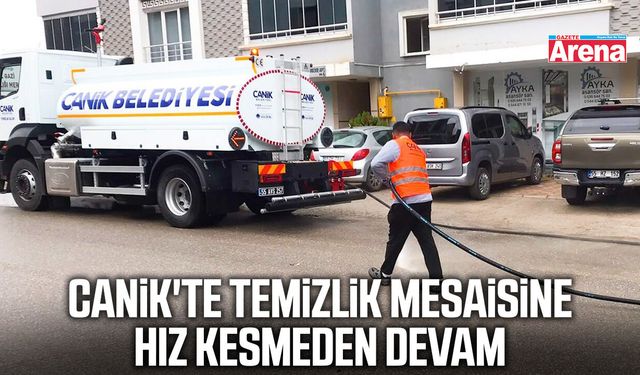 Canik'te temizlik mesaisine hız kesmeden devam