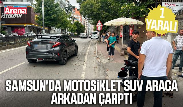 Samsun'da motosiklet SUV araca arkadan çarptı