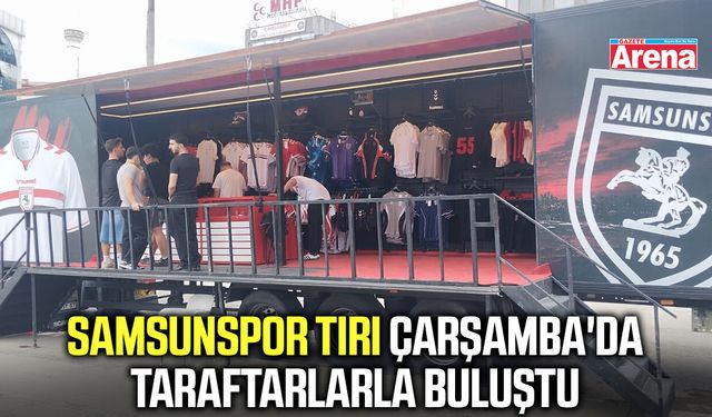 Samsunspor tırı Çarşamba'da taraftarlarla buluştu