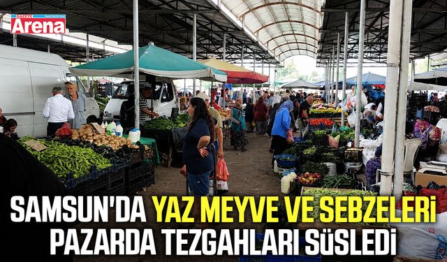 Samsun'da yaz meyve ve sebzeleri pazarda tezgahları süsledi