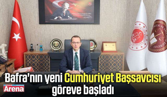 Bafra'nın yeni Cumhuriyet Başsavcısı göreve başladı