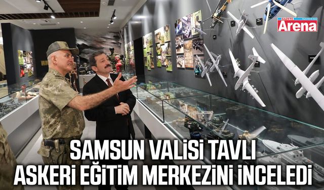 Samsun Valisi Tavlı askeri eğitim merkezini inceledi