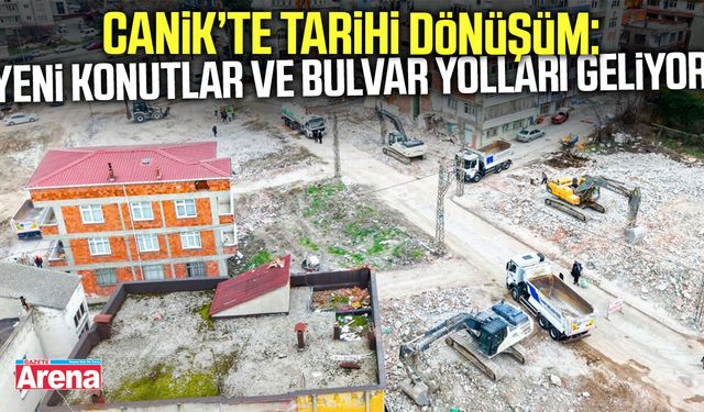 Canik’te tarihi dönüşüm: Yeni konutlar ve bulvar yolları geliyor