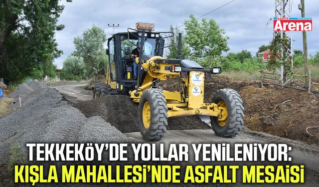 Tekkeköy Belediyesi’nden Kışla Mahallesi’ne yol hamlesi