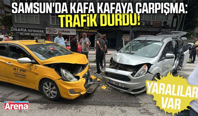 Samsun'da kafa kafaya çarpışma: Trafik durdu!