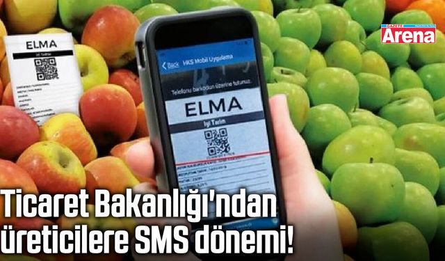 Ticaret Bakanlığı'ndan üreticilere SMS dönemi!