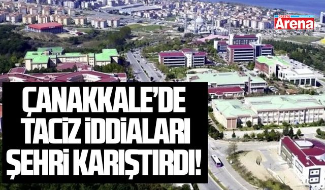 Çanakkale'de taciz iddiaları şehri karıştırdı!