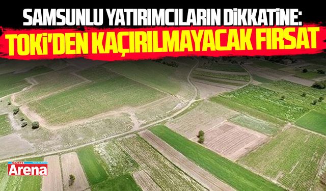 TOKİ'den Samsun dahil 49 ilde 737 arsa fırsatı!