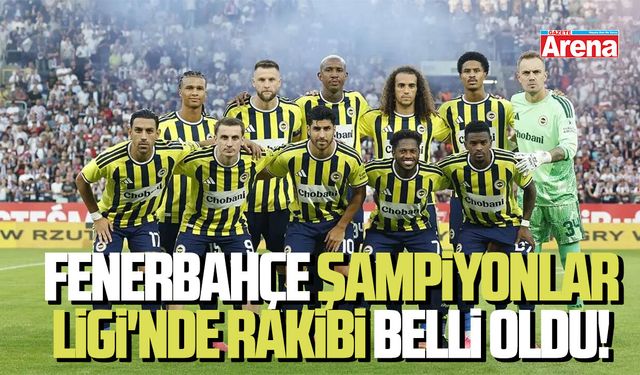 Fenerbahçe Şampiyonlar Ligi'nde rakibi belli oldu!