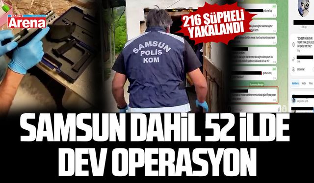 Samsun dahil 52 ilde dev operasyon: 216 şüpheli yakalandı