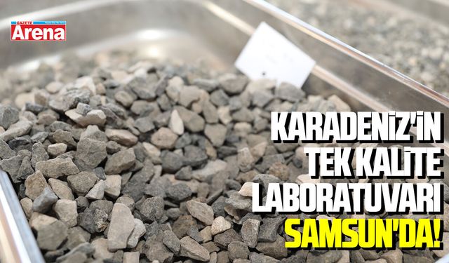 Karadeniz'in tek kalite laboratuvarı Samsun'da!