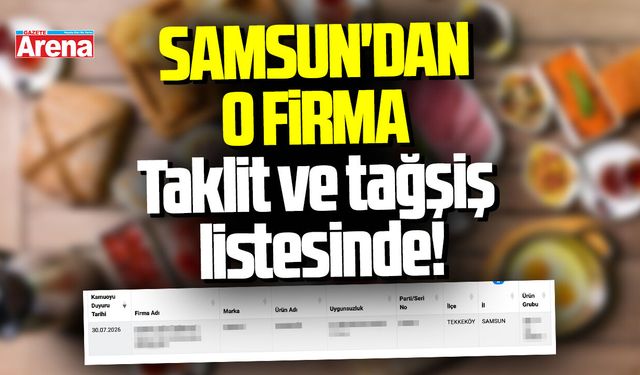 Taklit ve tağşiş listesinde Samsun'dan o firma yer aldı!
