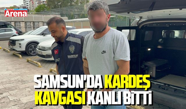 Samsun'da kardeş kavgası kanlı bitti