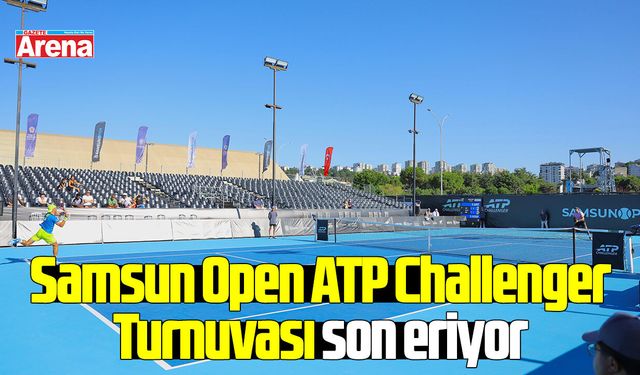 Samsun Open ATP Challenger Turnuvası son eriyor
