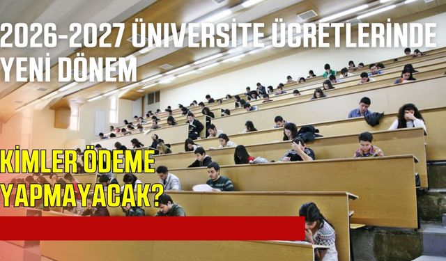 2026-2027 üniversitelerde öğrenci katkı payı ve öğrenim ücretleri belli oldu