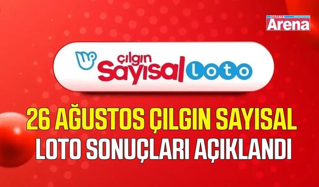 26  Ağustos Çılgın Sayısal Loto sonuçları açıklandı