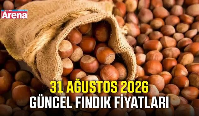 31 Ağustos 2026 güncel fındık fiyatları