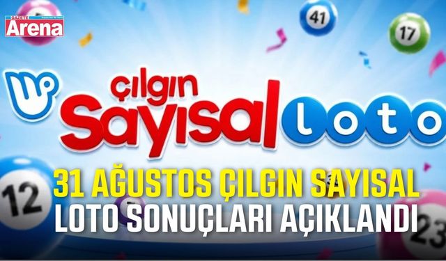 31 Ağustos Çılgın Sayısal Loto sonuçları açıklandı