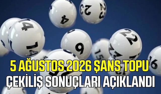 5 Ağustos 2026 Şans Topu Çekiliş sonuçları açıklandı
