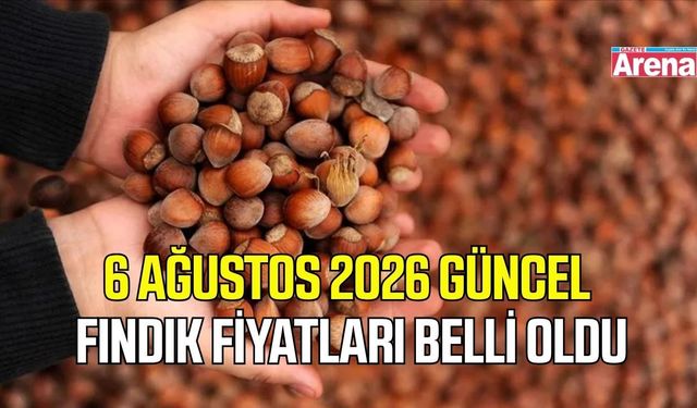 6 Ağustos 2026 güncel fındık fiyatları belli oldu