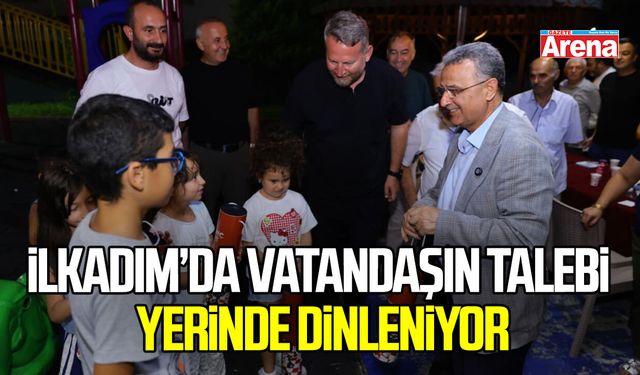 İlkadım’da vatandaşın talebi yerinde dinleniyor