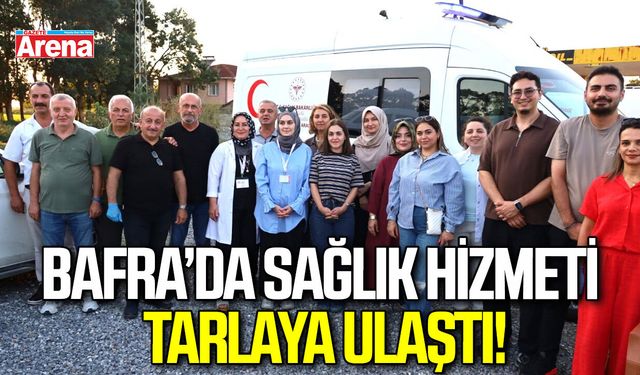 Bafra’da sağlık hizmeti tarlaya ulaştı
