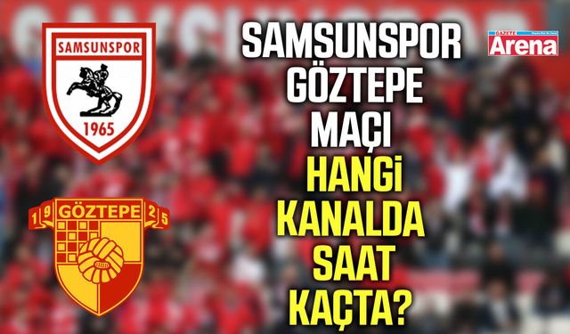 Samsunspor Göztepe maçı hangi kanalda, saat kaçta?