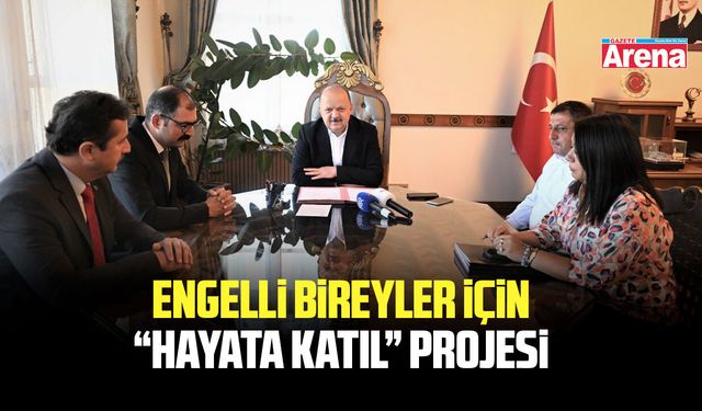 Engelli bireyler için: “Hayata Katıl” Projesi