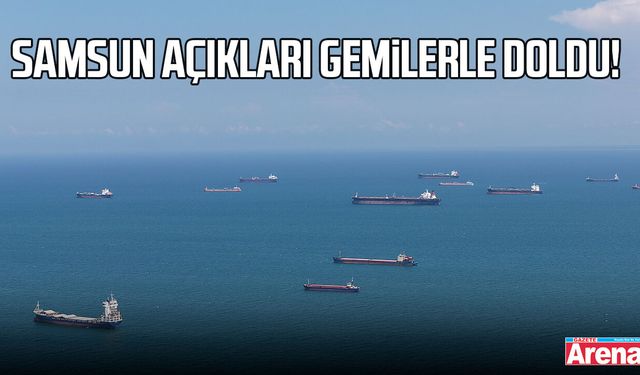 Samsun açıkları gemilerle doldu