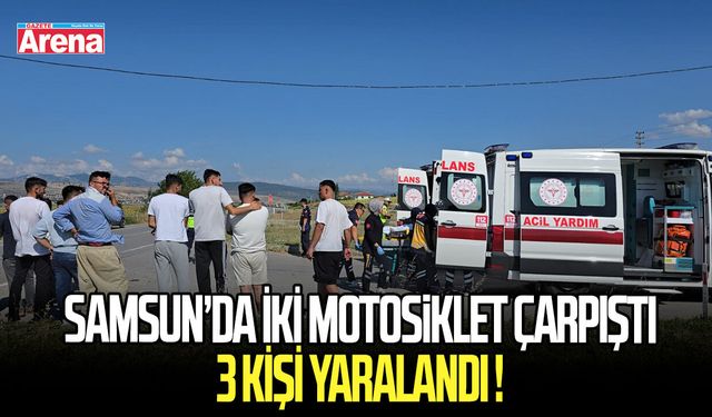 Samsun’da iki motosiklet çarpıştı 3 kişi yaralandı